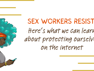 Sex workers resist! Let's protect ourselves on the internet. Artist: Chelwik A woman with coloured hair in Afro and wearing African jewellery and attire is looking at her screen with her mouth slightly open. Text on the side: Sex workers resist! Here's what we can learn about protecting ourselves on the internet. There are three decorative lines on the bottom right and top left corners. Artist: Chelwik