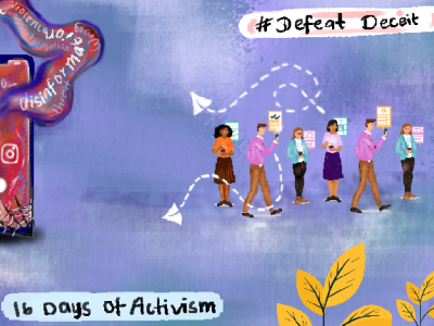 #DefeatDeceit against gendered disinformation. Artist Imaan Jufeer On a shaded blue background, there is a big mobile screen on the left which shows social media icons and chains breaking around it. The bottom right corner has a spiderweb and words are going through the screen in a squiggly wave, such as "harmful stereotypes" :disinformation" and "triggering content". The image has "16 Days of Activism" at the bottom & #DefeatDeceit at the top. On the right, we see a row of people using their digital devices to send & receive information. Yellow leaves on the bottom right.