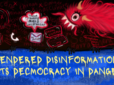 Gendered Disinformation. Artist: Imaan Jufeer The top half of the image shows the threat of gendered disinformation, signified by a red monster and online gender-based violence popping up on a laptop and threats of violence. The bottom half has a blue background and a font with leaky letters saying 'Gendered Disinformation puts democracy in danger'.